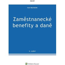 Zaměstnanecké benefity a daně. 6.vydání - Ivan Macháček