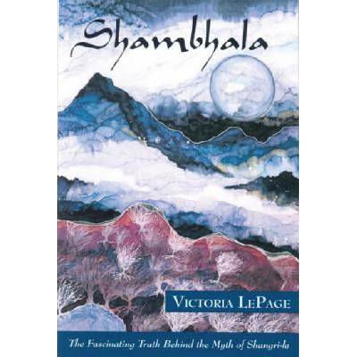 Shambhala: The Fascinating Truth Behind the Myth of Shangri-La | Victoria LePage