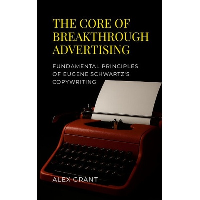 The Core of Breakthrough Advertising