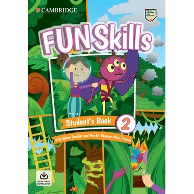 Fun Skills 2/Starters Student’s Book with Home Booklet and Mini Trainer with Downloadable Audio