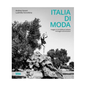 Italia di moda. Viaggio tra le bellezze italiane. Immagini ed emozioni | Andrea Varani, Ludmilla Voronkina (2025)