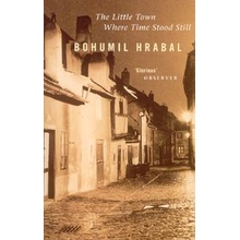 The Little Town Where Time Stood Still - Hrabal Bohumil