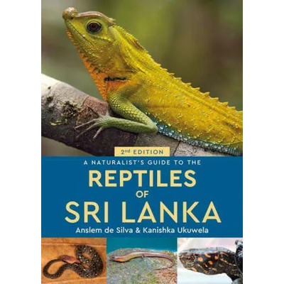 Naturalist's Guide to the Reptiles of Sri Lanka (2nd edition) | Anslem de Silva, Kanishka Ukuwela