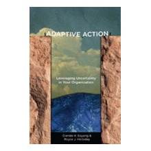 Adaptive Action Leveraging Uncertainty in Your Organization Eoyang Glenda H.