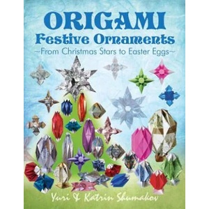 Origami Festive Ornaments: From Christmas Stars to Easter Eggs | Yuri Shumakov, Katrin Shumakov (ISBN: 9781503326804)