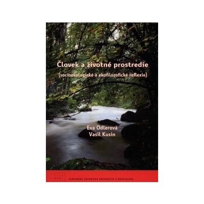 Človek a životné prostredie socioekologické a ekofilozofické reflexie Eva Odlerová, Vasil Kusin