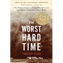 The Worst Hard Time: The Untold Story of Those Who Survived the Great American Dust Bowl Egan TimothyPaperback