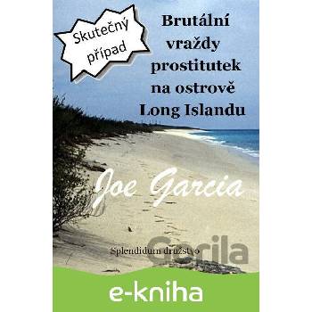 Brutální vraždy prostitutek na ostrově Long Islandu - Joe Garcia