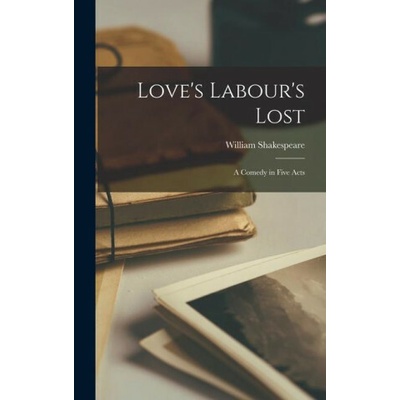 Love's Labour's Lost: A Comedy in Five Acts