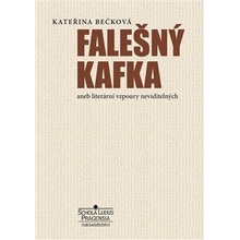 Falešný Kafka aneb literární vzpoury neviditelných - Kateřina Bečková