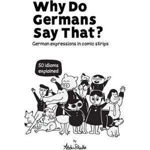 Why Do Germans Say That? German expressions in comic strips. 50 idioms explained. | Werner Skalla (ISBN: 9783945174203)