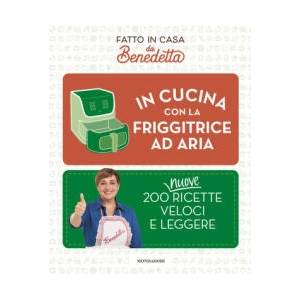 In cucina con la friggitrice ad aria. 200 nuove ricette veloci e leggere. Fatto in casa da Benedetta | Benedetta Rossi (2025)