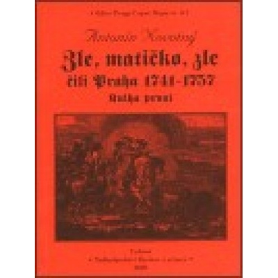 Zle, matičko, zle čili Praha 1741-1757. Kniha první - Antonín Novotný