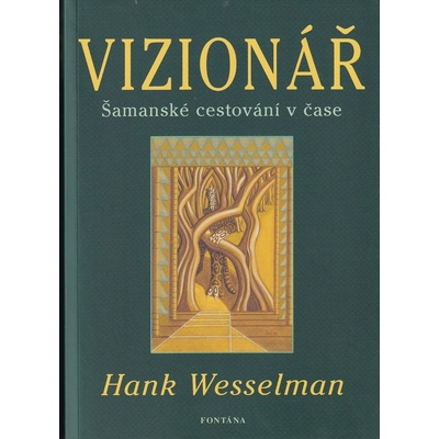Vizionář - Šamanské cestování v čase - Hank Wesselman