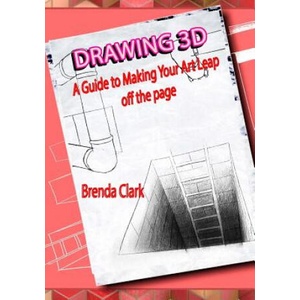 Drawing 3D: A Guide to Making Your Art Leap Off the Page | Brenda Clark (ISBN: 9781976534133)
