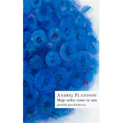 Moje srdce roste ve snu - Andrej Platonov
