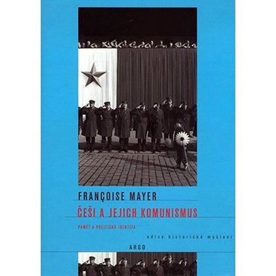 Češi a jejich komunismus - Francoise Mayerová