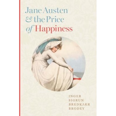 Jane Austen and the Price of Happiness | Inger Sigrun Br Brodey