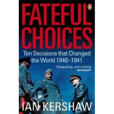 Fateful Choices - Ten Decisions That Changed the World, 1940-1941 Kershaw IanPaperback