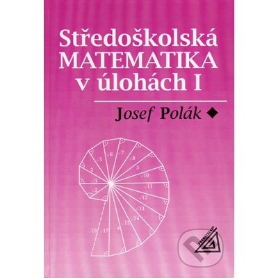 Středoškolská matematika v úlohách I Josef Polák
