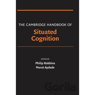 The Cambridge Handbook of Situated Cognition - Philip Robbins (Editor), Murat Aydede (Editor)