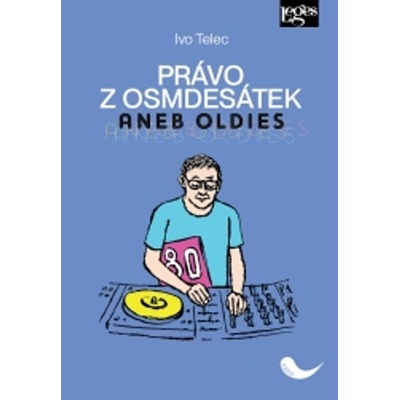 Právo z osmdesátek aneb Oldies - Ivo Telec
