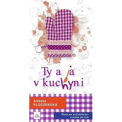Ty a ja v kuchyni - Alžbeta Ploczeková