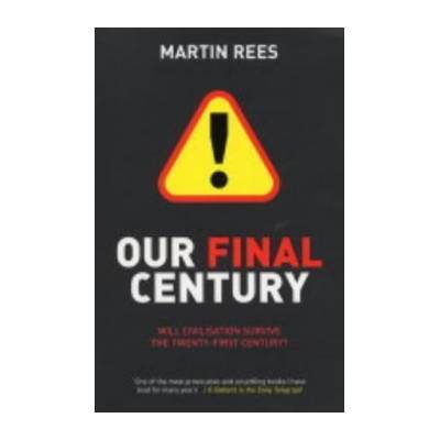 Our Final Century : Will the Human Race Survive the Twenty-first Century? - Marti
