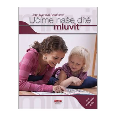 Učíme naše dítě mluvit - Jana Kycltová - Bezděková