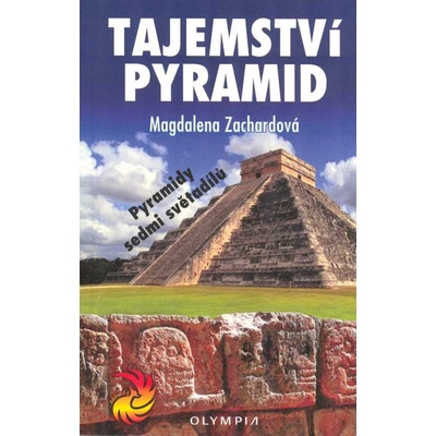 Tajemství pyramid - Pyramidy sedmi světadílů - Magdalena Zachardová
