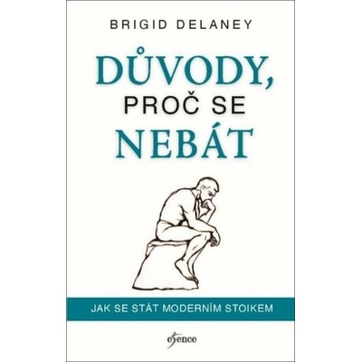 Zbav se obav - Jak být v klidu v chaotických časech - Brigid Delaney