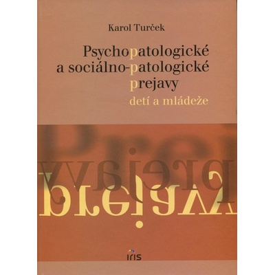 Psychopatologické a sociálno-patologické prejavy u detí a mládeže - Karol Turček