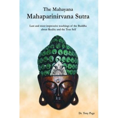 The Mahayana Mahaparinirvana Sutra: Last and most impressive teachings of the Buddha about Reality and the True Self