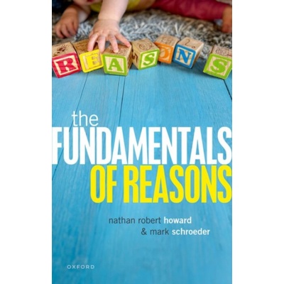 Fundamentals of Reasons - Schroeder, Mark (University of Southern California) a Howard, Nathan (University of Toronto)