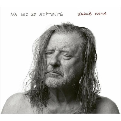 NOHA, JAKUB - NA NIC SE NEPTEJTE CD