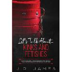 Love & Desire Press Let's Talk About. . . Kinks and Fetishes | J. R. James