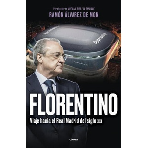 FLORENTINO. VIAJE HACIA EL REAL MADRID DEL SIGLO XXI | ALVAREZ DE MON, RAMON (ISBN: 9788412572728)
