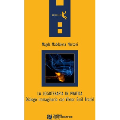 logoterapia in pratica. Dialogo immaginario con Viktor Emil Frankl | Magda Maddalena Marconi