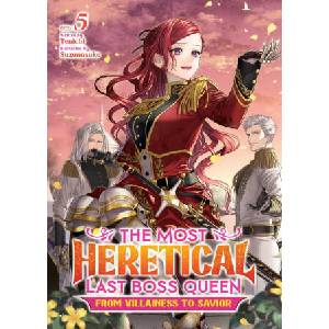 The Most Heretical Last Boss Queen: From Villainess to Savior (Light Novel) Vol. 5 (2023)