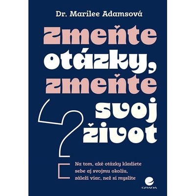 Zmeňte otázky, zmeňte svoj život - Marilee Adams