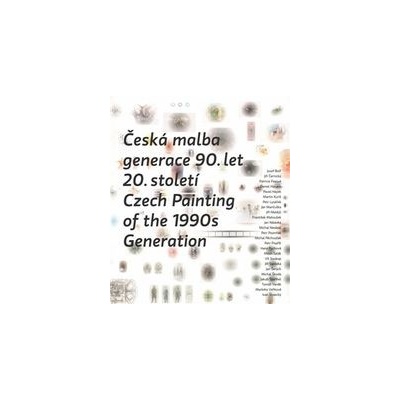 Česká malba generace 90.let 20.století / Czech Paiting of the 1990s Generation