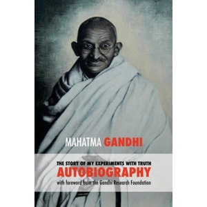 The Story of My Experiments with Truth: Mahatma Gandhi's Autobiography with a Foreword by the Gandhi Research Foundation | Mahadev Desai, Mohandas K. Gandhi (ISBN: 9781539685708)