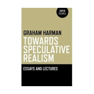 Towards Speculative Realism: Essays and Lectures | Graham Harman (ISBN: 9781846943942)