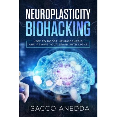 Neuroplasticity Biohacking: How to Boost Neurogenesis and Rewire Your Brain with Light