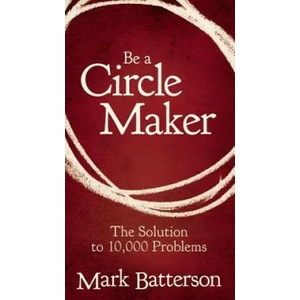 Be a Circle Maker | Mark Batterson (2011)