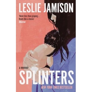 Splinters | Leslie Jamison (2025)