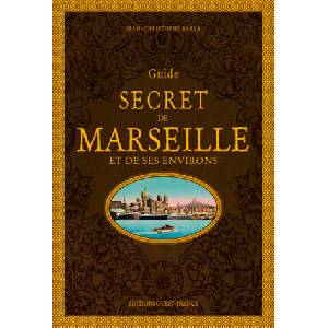 Guide secret de Marseille et de ses environs | BARLA Jean-Christophe (ISBN: 9782737380587)