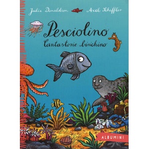 Pesciolino. Cantastorie birichino | Julia Donaldson, Axel Scheffler, M. Bigazzi (ISBN: 9788867144037)