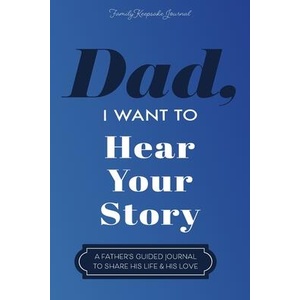 Dad, I Want to Hear Your Story: A Father's Guided Journal To Share His Life & His Love | Hear Your Story (ISBN: 9781955034609)