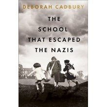 The School That Escaped the Nazis - Deborah Cadbury